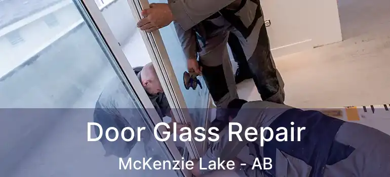  Door Glass Repair McKenzie Lake - AB