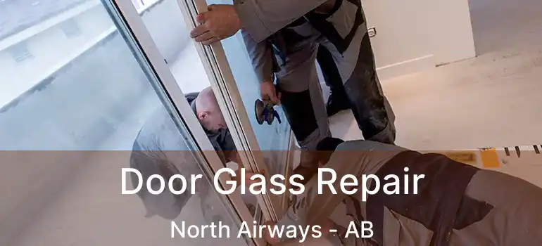  Door Glass Repair North Airways - AB