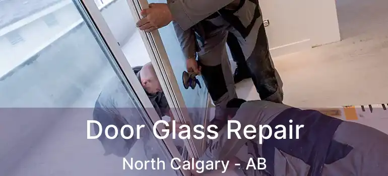  Door Glass Repair North Calgary - AB