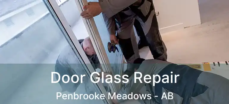  Door Glass Repair Penbrooke Meadows - AB
