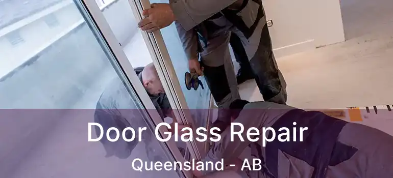  Door Glass Repair Queensland - AB