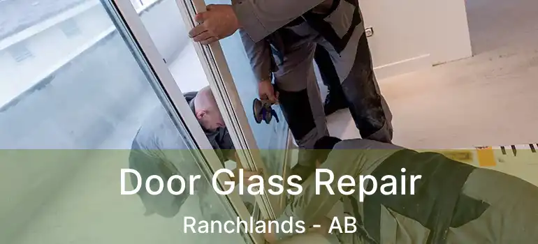 Door Glass Repair Ranchlands - AB