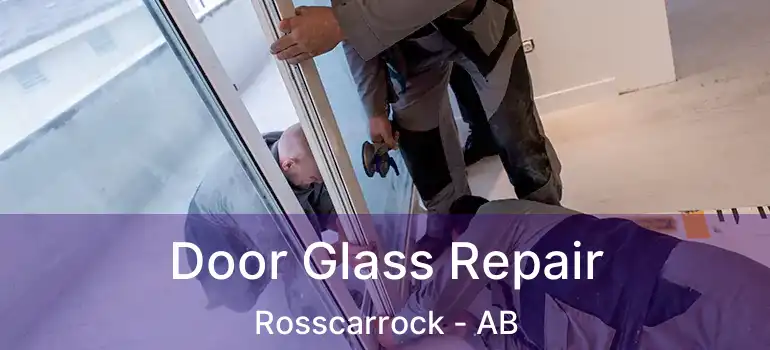  Door Glass Repair Rosscarrock - AB