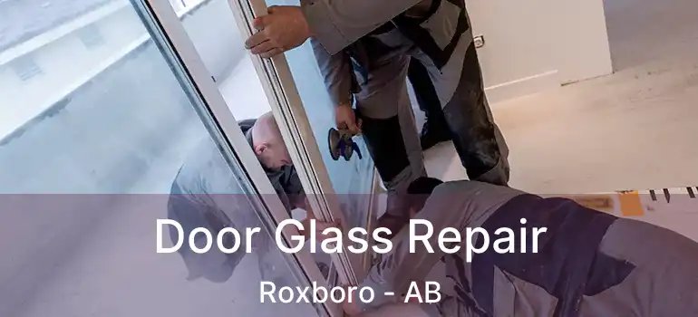  Door Glass Repair Roxboro - AB