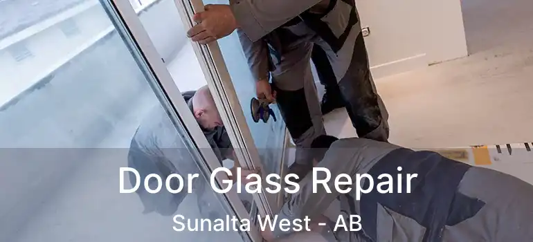  Door Glass Repair Sunalta West - AB