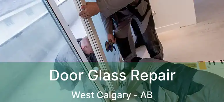  Door Glass Repair West Calgary - AB