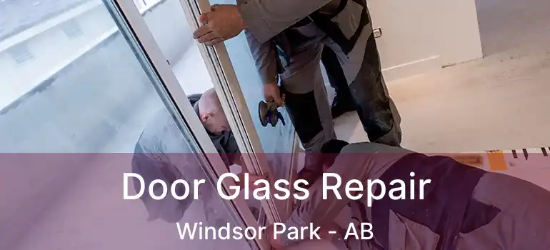  Door Glass Repair Windsor Park - AB