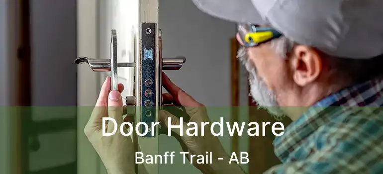  Door Hardware Banff Trail - AB