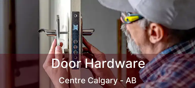  Door Hardware Centre Calgary - AB