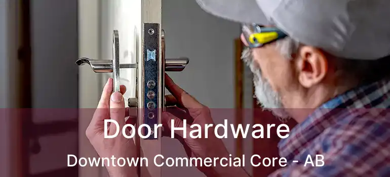  Door Hardware Downtown Commercial Core - AB
