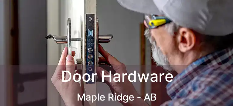  Door Hardware Maple Ridge - AB