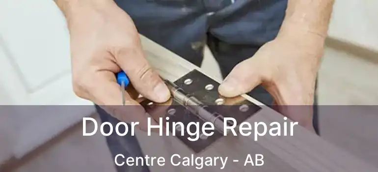  Door Hinge Repair Centre Calgary - AB
