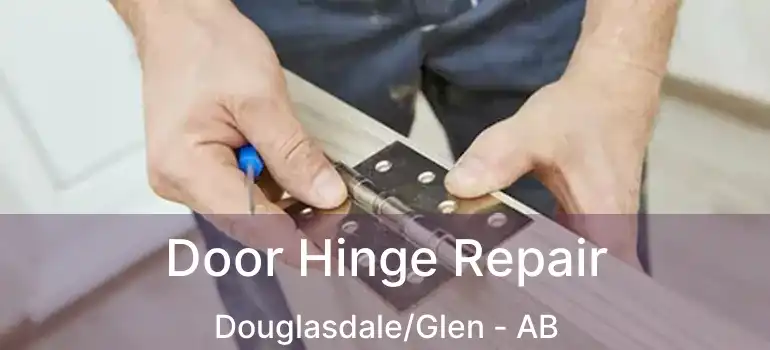  Door Hinge Repair Douglasdale/Glen - AB