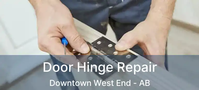  Door Hinge Repair Downtown West End - AB