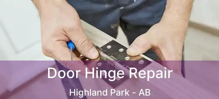  Door Hinge Repair Highland Park - AB