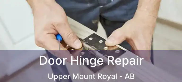  Door Hinge Repair Upper Mount Royal - AB