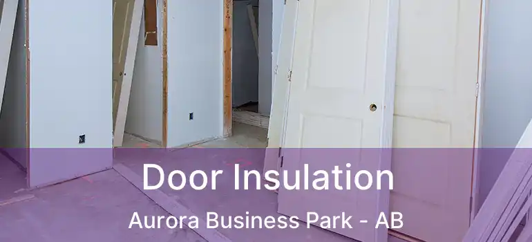  Door Insulation Aurora Business Park - AB
