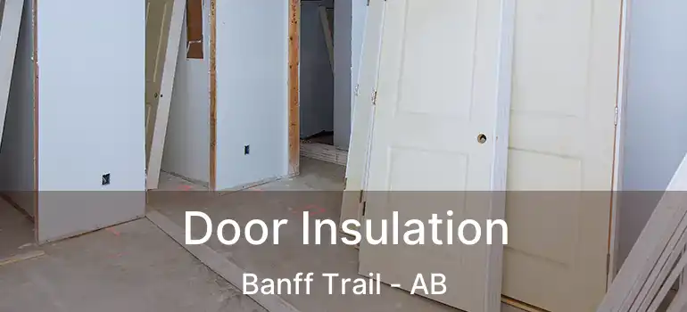  Door Insulation Banff Trail - AB