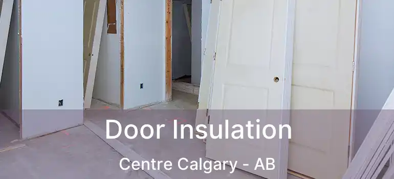  Door Insulation Centre Calgary - AB