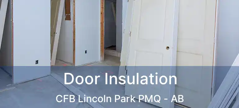  Door Insulation CFB Lincoln Park PMQ - AB