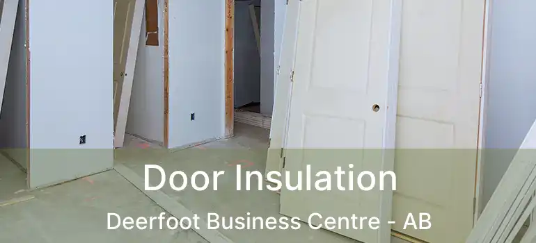  Door Insulation Deerfoot Business Centre - AB