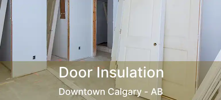  Door Insulation Downtown Calgary - AB