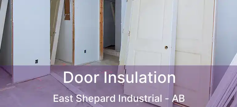  Door Insulation East Shepard Industrial - AB