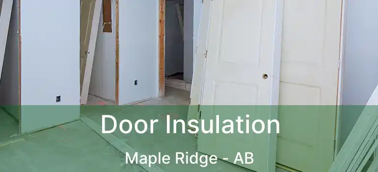 Door Insulation Maple Ridge - AB