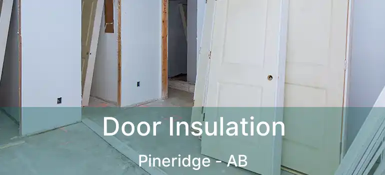  Door Insulation Pineridge - AB