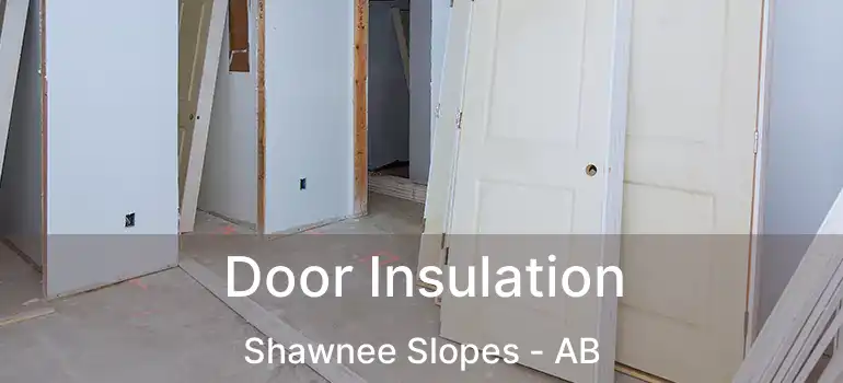  Door Insulation Shawnee Slopes - AB