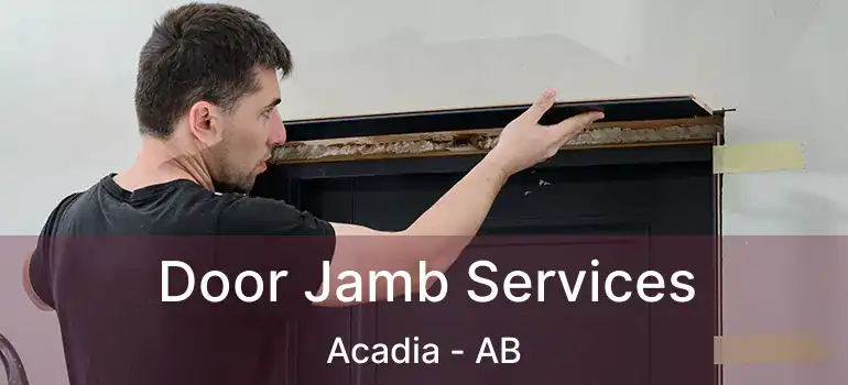  Door Jamb Services Acadia - AB