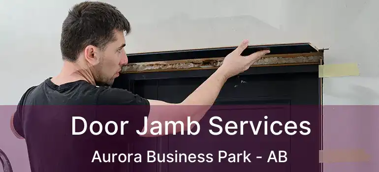  Door Jamb Services Aurora Business Park - AB