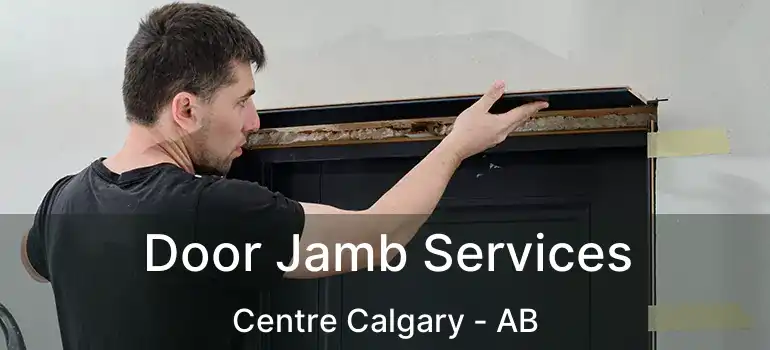  Door Jamb Services Centre Calgary - AB