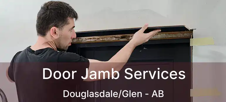 Door Jamb Services Douglasdale/Glen - AB
