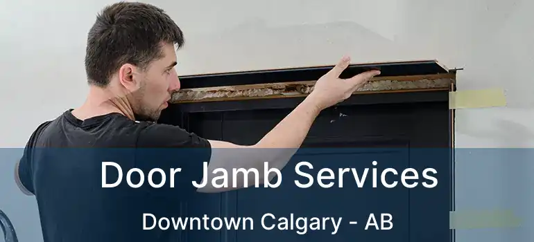  Door Jamb Services Downtown Calgary - AB
