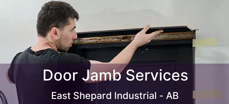  Door Jamb Services East Shepard Industrial - AB