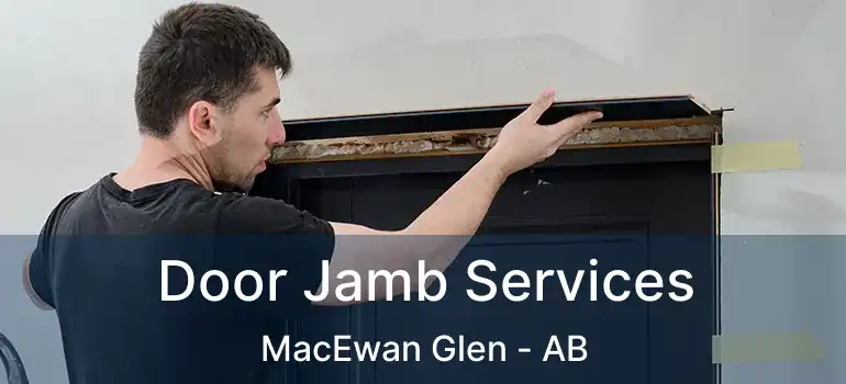  Door Jamb Services MacEwan Glen - AB