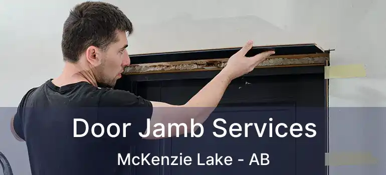  Door Jamb Services McKenzie Lake - AB