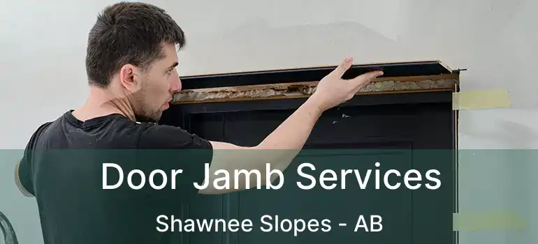  Door Jamb Services Shawnee Slopes - AB