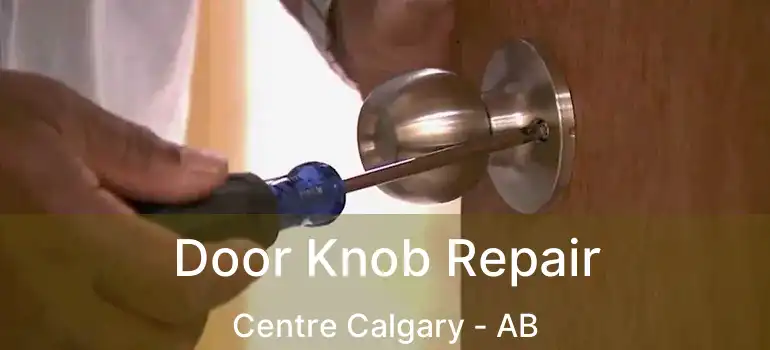  Door Knob Repair Centre Calgary - AB