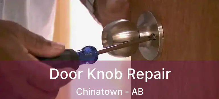  Door Knob Repair Chinatown - AB