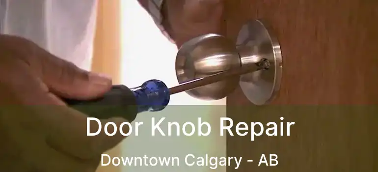  Door Knob Repair Downtown Calgary - AB