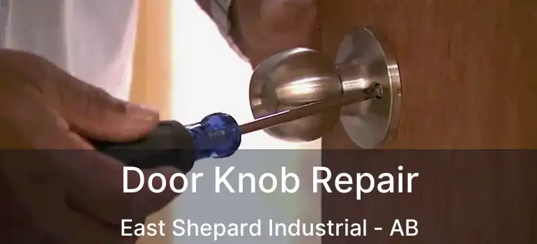  Door Knob Repair East Shepard Industrial - AB