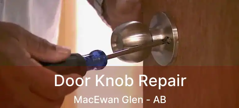  Door Knob Repair MacEwan Glen - AB