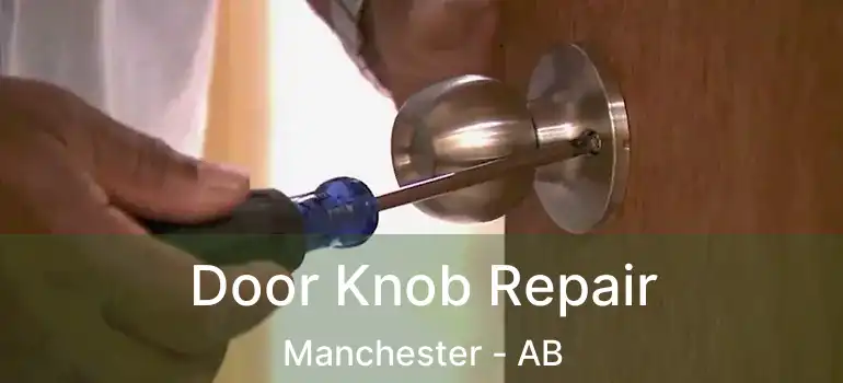  Door Knob Repair Manchester - AB
