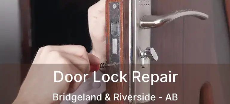  Door Lock Repair Bridgeland & Riverside - AB