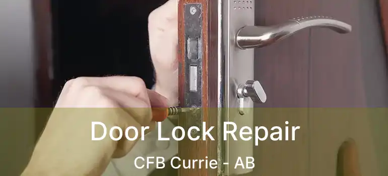  Door Lock Repair CFB Currie - AB