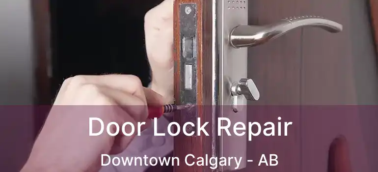  Door Lock Repair Downtown Calgary - AB