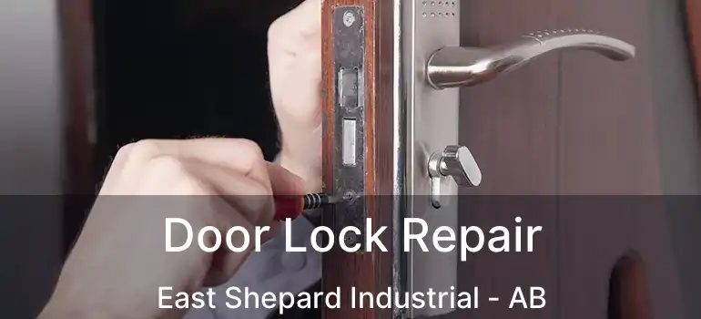  Door Lock Repair East Shepard Industrial - AB