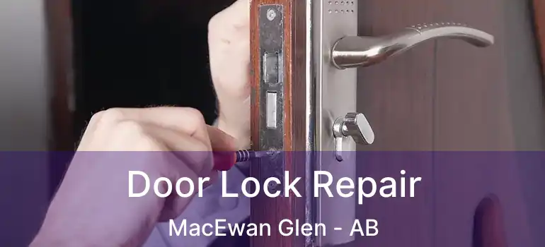  Door Lock Repair MacEwan Glen - AB